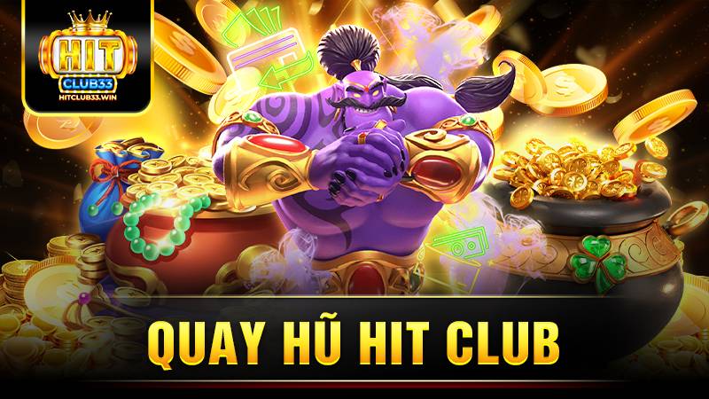 Quay hũ HitClub: Tìm hiểu về tựa game hot 2026 1 Hit Club quay hũ